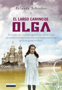 El largo camino de Olga - De la estepa rusa a la pampa argentina una niña de 12 años vive una historia de superación y amor en un mundo conmocionado por las dos guerras mundiales