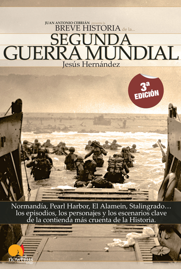 Breve Historia de la Segunda Guerra Mundial - Normandía Pearl Harbor El Alamein Stalingrado los episodios los personajes y los escenarios clave de la contienda más cruenta de la historia - cover