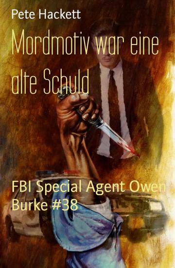 Mordmotiv war eine alte Schuld - FBI Special Agent Owen Burke #38 - cover