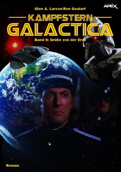 KAMPFSTERN GALACTICA Band 8: GRÜSSE VON DER ERDE - cover