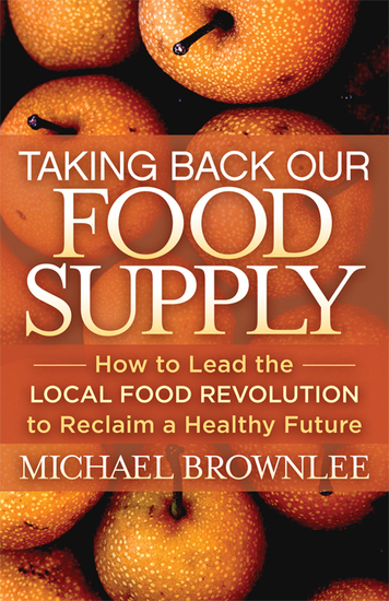 Taking Back Our Food Supply - How to Lead the Local Food Revolution to Reclaim a Healthy Future - cover