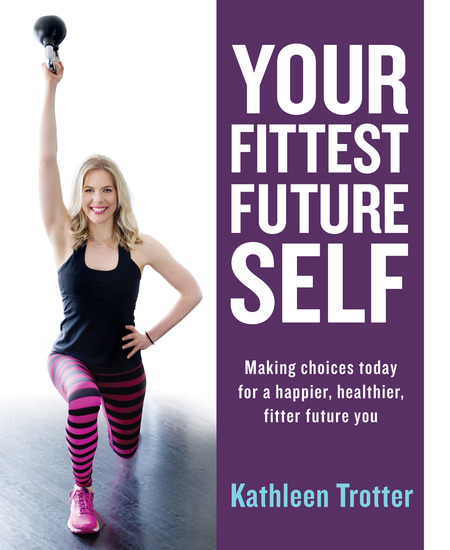 Your Fittest Future Self - Making Choices Today for a Happier Healthier Fitter Future You - cover