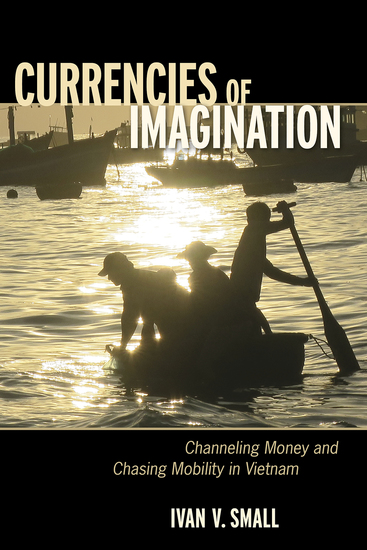 Currencies of Imagination - Channeling Money and Chasing Mobility in Vietnam - cover