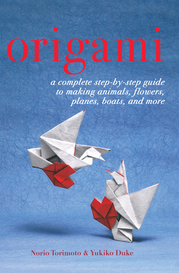 Origami - A Complete Step-by-Step Guide to Making Animals Flowers Planes Boats and More - cover