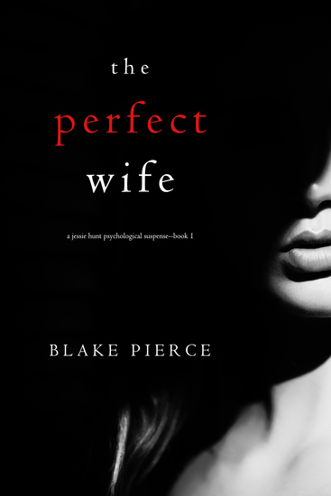 The Perfect Wife (A Jessie Hunt Psychological Suspense Thriller—Book One) - cover