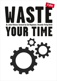 Waste Your Time - A plea