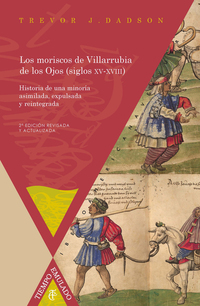 Los moriscos de Villarrubia de los Ojos (siglos XV-XVIII) - Historia de una minoría asimilada expulsada y reintegrada
