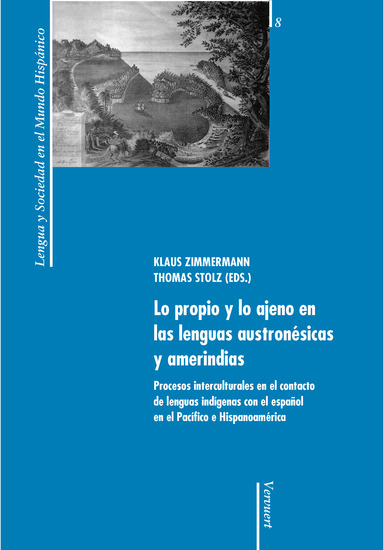 Lo propio y lo ajeno en las lenguas austronésicas y amerindias - Procesos interculturales en el contacto de lenguas indígenas con el español en el Pacífico e Hispanoamérica - cover