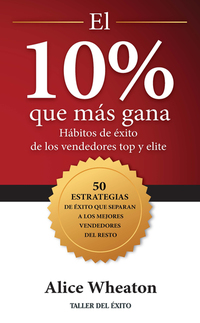 El 10% que más gana - Hábitos de éxito de los vendedores top y elite
