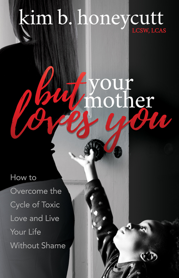 But Your Mother Loves You - How to Overcome the Cycle of Toxic Love and Live Your Life Without Shame - cover