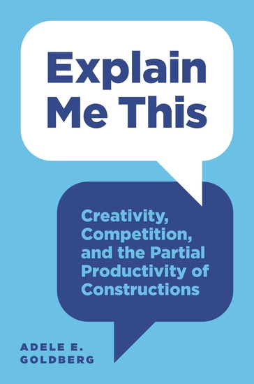 Explain Me This - Creativity Competition and the Partial Productivity of Constructions - cover