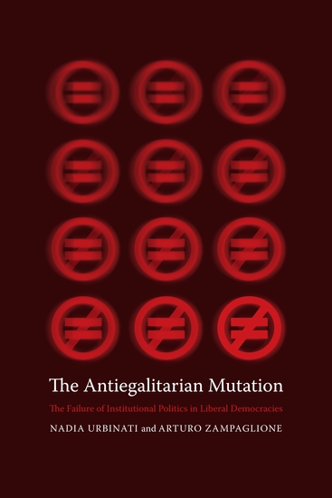 The Antiegalitarian Mutation - The Failure of Institutional Politics in Liberal Democracies - cover