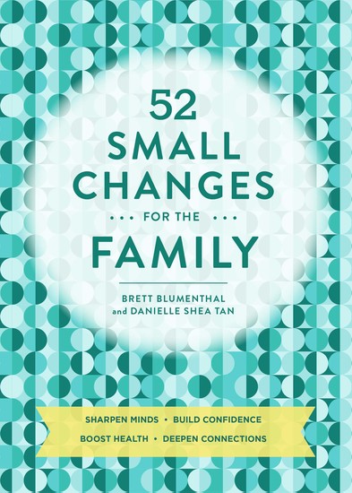 52 Small Changes for the Family - Build Confidence * Deepen Connections * Get Healthy * Increase Intelligence - cover