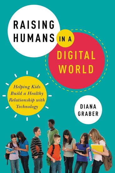 Raising Humans in a Digital World - Helping Kids Build a Healthy Relationship with Technology - cover