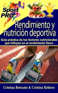 Rendimiento y nutrición deportiva - Guía práctica de los factores nutricionales que influyen en el rendimiento físico