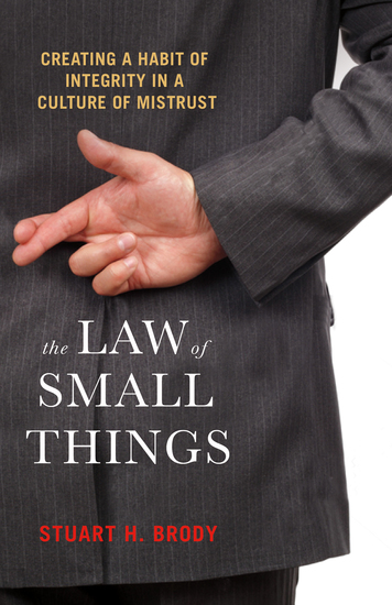 The Law of Small Things - Creating a Habit of Integrity in a Culture of Mistrust - cover