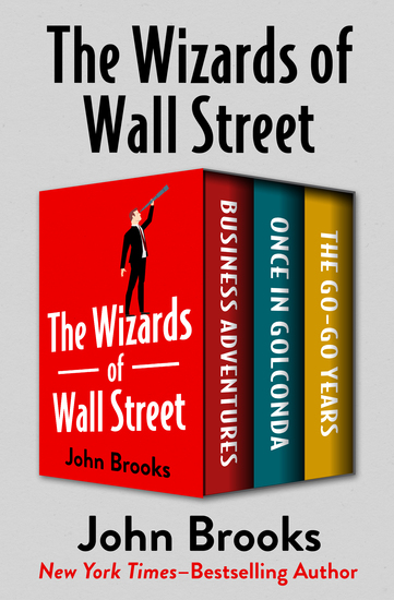 The Wizards of Wall Street - Business Adventures Once in Golconda and The Go-Go Years - cover