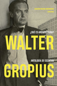Walter Gropius ¿Qué es arquitectura? Antología de escritos