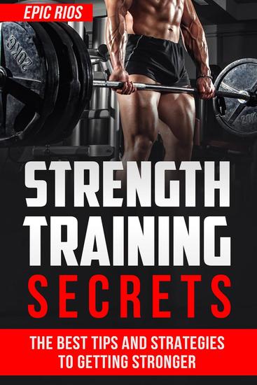 Strength Training Secrets: The Best Tips and Strategies to Getting Stronger - cover