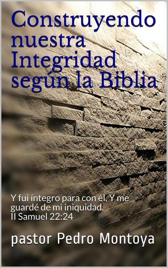 Construyendo nuestra Integridad según la Biblia - cover