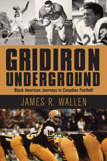 Gridiron Underground - Black American Journeys in Canadian Football - cover