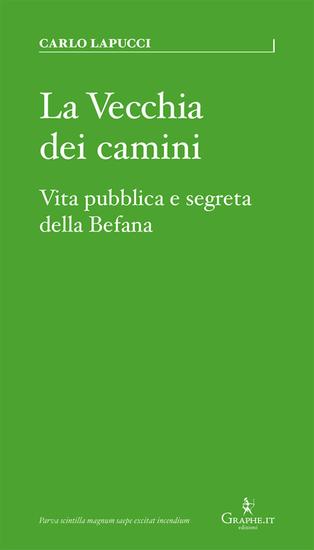 La Vecchia dei camini - Vita pubblica e segreta della Befana - cover