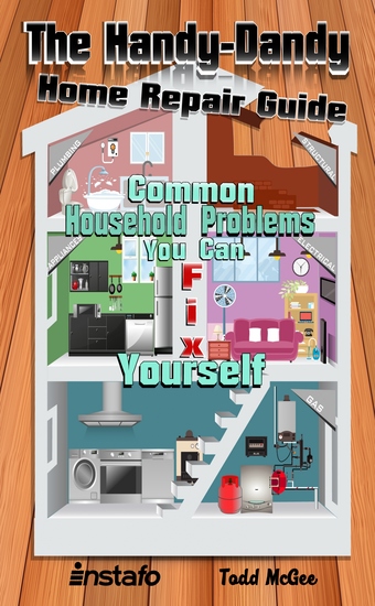 The Handy-Dandy Home Repair Guide - Common Household Problems You Can Fix Yourself - cover