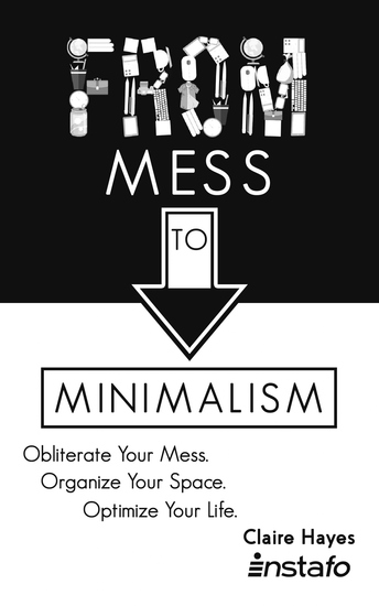 From Mess to Minimalism - Obliterate Your Mess Organize Your Space Optimize Your Life - cover