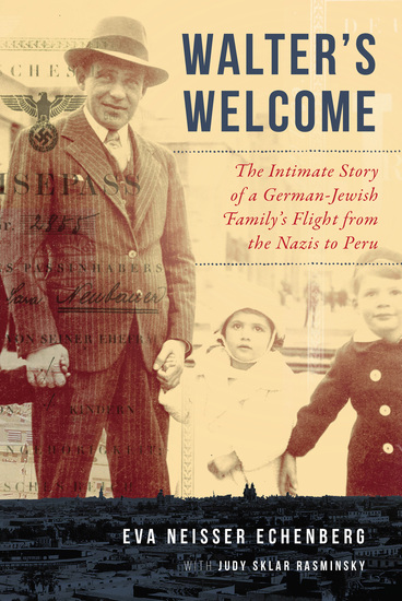 Walter's Welcome - The Intimate Story of a German-Jewish Family's Flight from the Nazis to Peru - cover