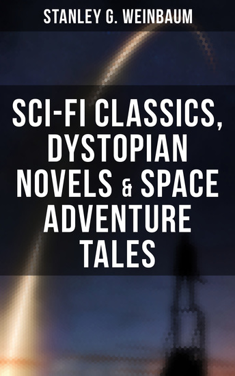 STANLEY WEINBAUM: Sci-Fi Classics Dystopian Novels & Space Adventure Tales - cover