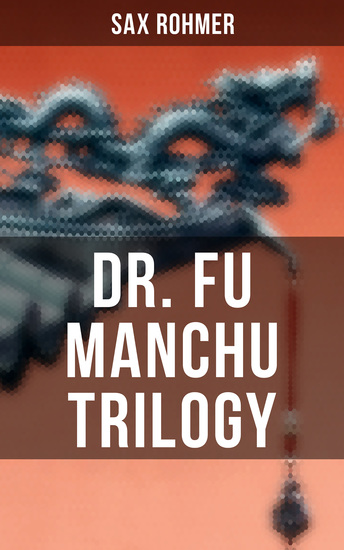 Dr Fu Manchu Trilogy - The Insidious Dr Fu Manchu The Return of Dr Fu Manchu & The Hand of Fu Manchu - cover