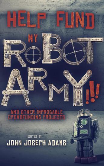 Help Fund My Robot Army and Other Improbable Crowdfunding Projects - cover