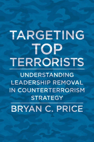 Targeting Top Terrorists - Understanding Leadership Removal in Counterterrorism Strategy - cover