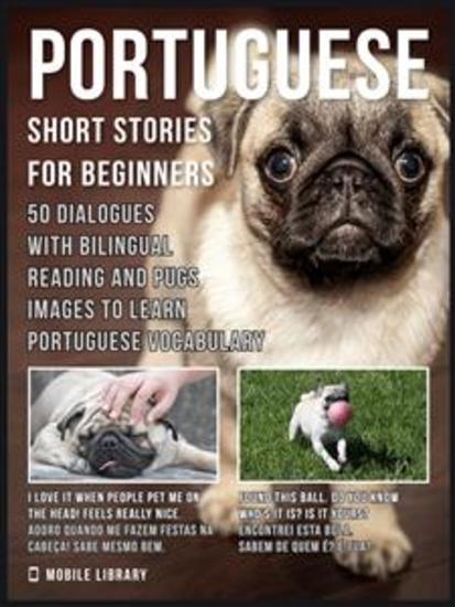 Portuguese Short Stories For Beginners - 50 Dialogues with Bilingual Reading and Pugs images to Learn Portuguese Vocabulary - cover