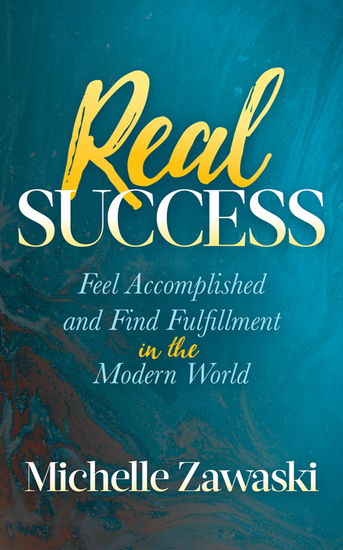 Real Success - Feel Accomplished and Find Fulfillment in the Modern World - cover