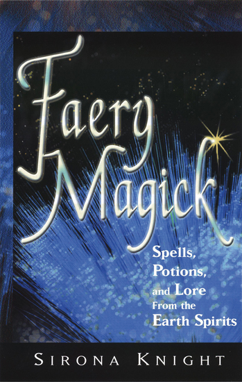 Faery Magick - Spells Potions and Lore from the Earth Spirits - cover