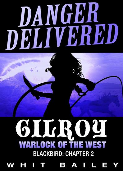 Danger Delivered: Gilroy - Warlock of the West Blackbird: Chapter 2 - Danger Delivered #2 - cover