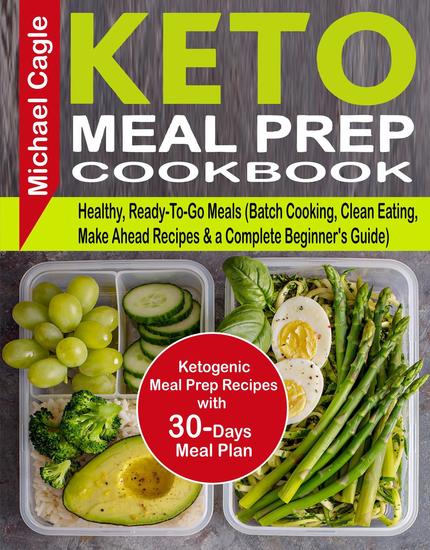 Keto Meal Prep Cookbook: Ketogenic Meal Prep Recipes with 30-Days Meal Plan for Healthy Ready-To-Go Meals (Batch Cooking Clean Eating Make Ahead Recipes & a Complete Beginner's Guide) - cover