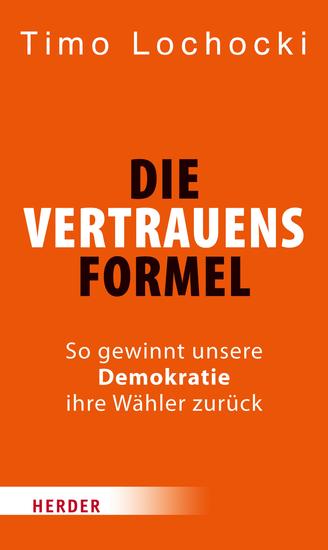 Die Vertrauensformel - So gewinnt unsere Demokratie ihre Wähler zurück - cover