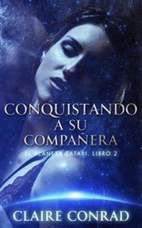 Conquistando a su compañera: Compañeros de Zatari Libro 2