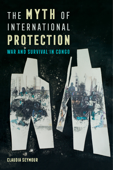 The Myth of International Protection - War and Survival in Congo - cover