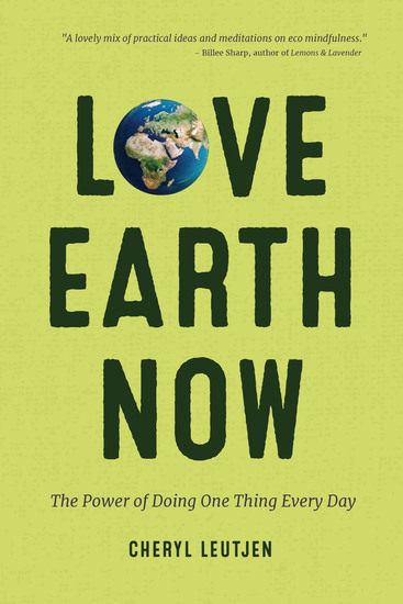 Love Earth Now - The Power of Doing One Thing Every Day - cover