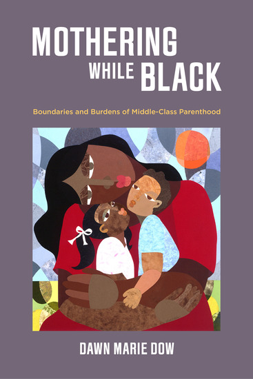 Mothering While Black - Boundaries and Burdens of Middle-Class Parenthood - cover