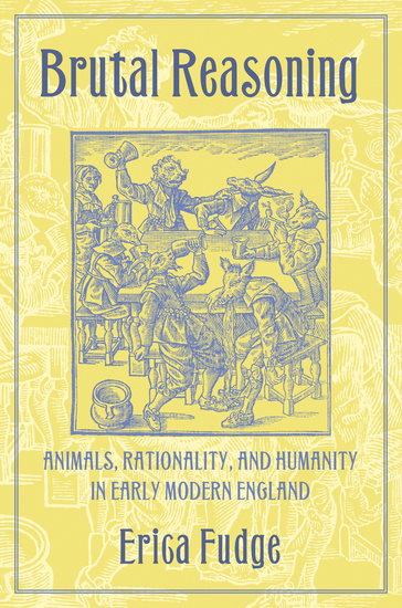 Brutal Reasoning - Animals Rationality and Humanity in Early Modern England - cover