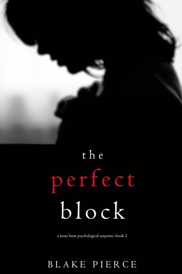 The Perfect Block (A Jessie Hunt Psychological Suspense Thriller—Book Two) - cover