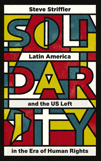 Solidarity - Latin America and the US Left in the Era of Human Rights - cover