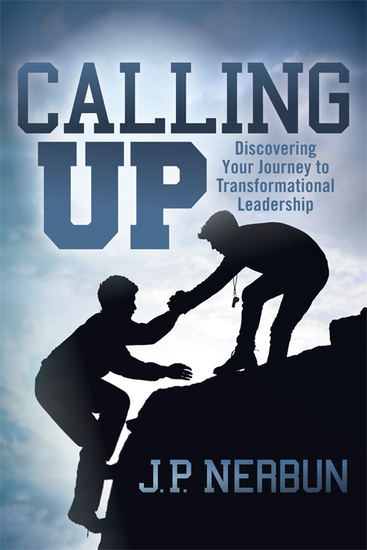 Calling Up - Discovering Your Journey to Transformational Leadership - cover