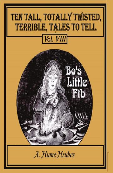 Ten Tall Totally Twisted Terrible Tales To Tell Vol VIII Bo's Little Fib - cover