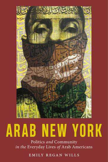 Arab New York - Politics and Community in the Everyday Lives of Arab Americans - cover