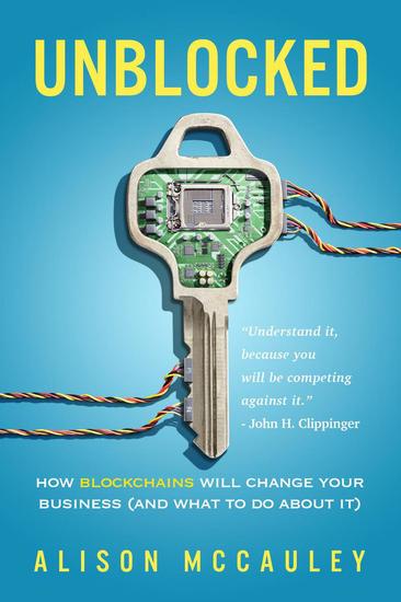 Unblocked: How Blockchains Will Change Your Business (And What to Do About It) - cover